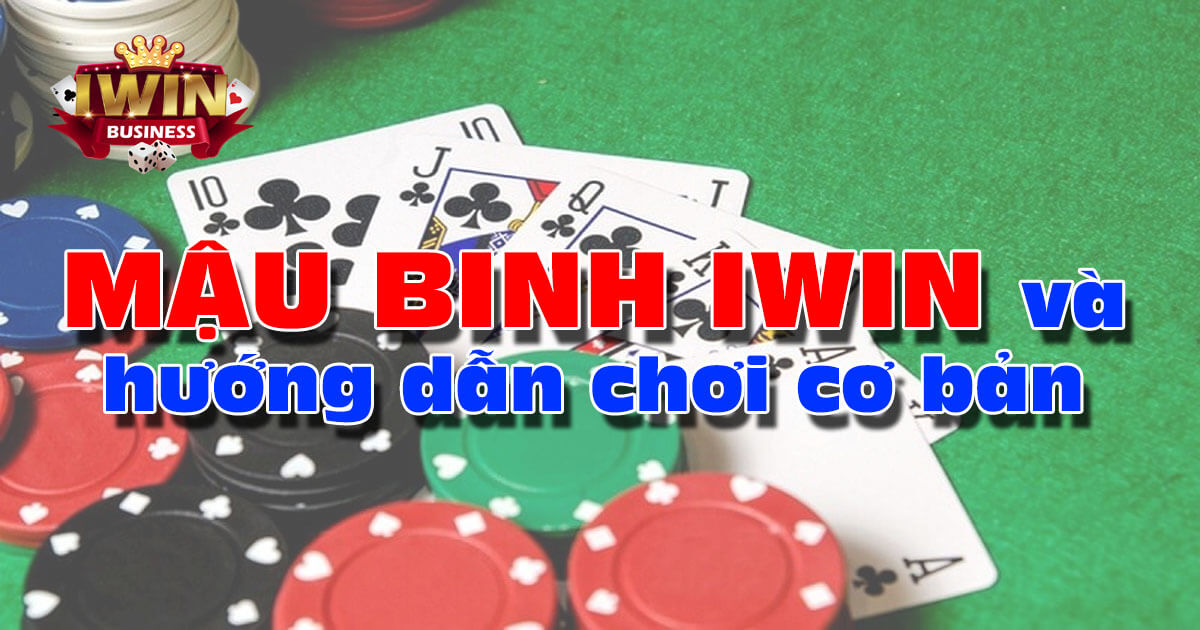 Mậu Binh iWin, hướng dẫn cách chơi cho tân thủ 2024